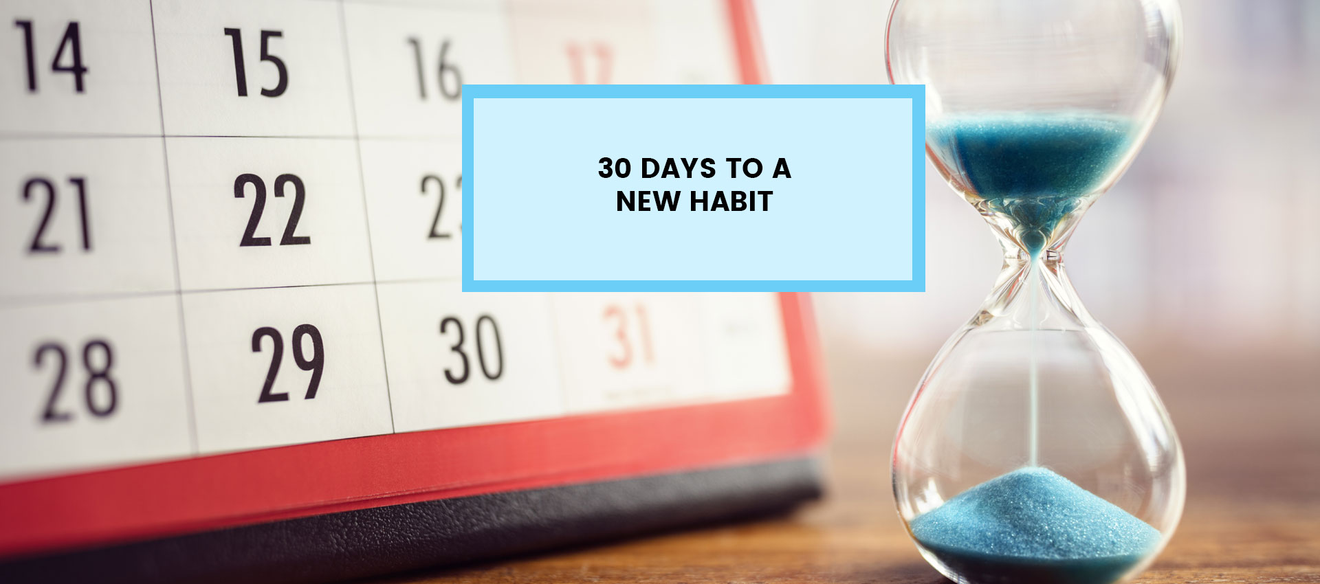 30 Days To Create A New Habit