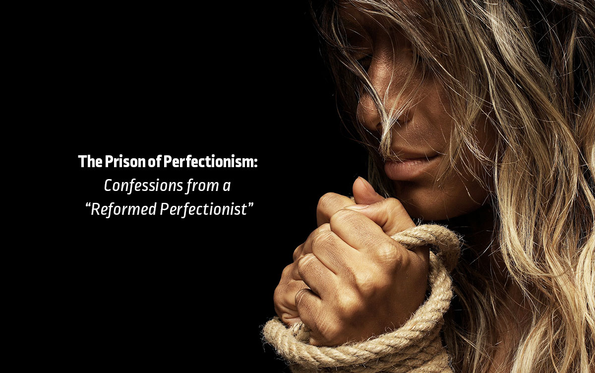 The Prison of Perfectionism: Confessions from a “Reformed Perfectionist”